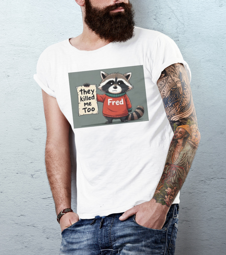 Fred They Killed Me Too 2024 Raccoon T-Shirt