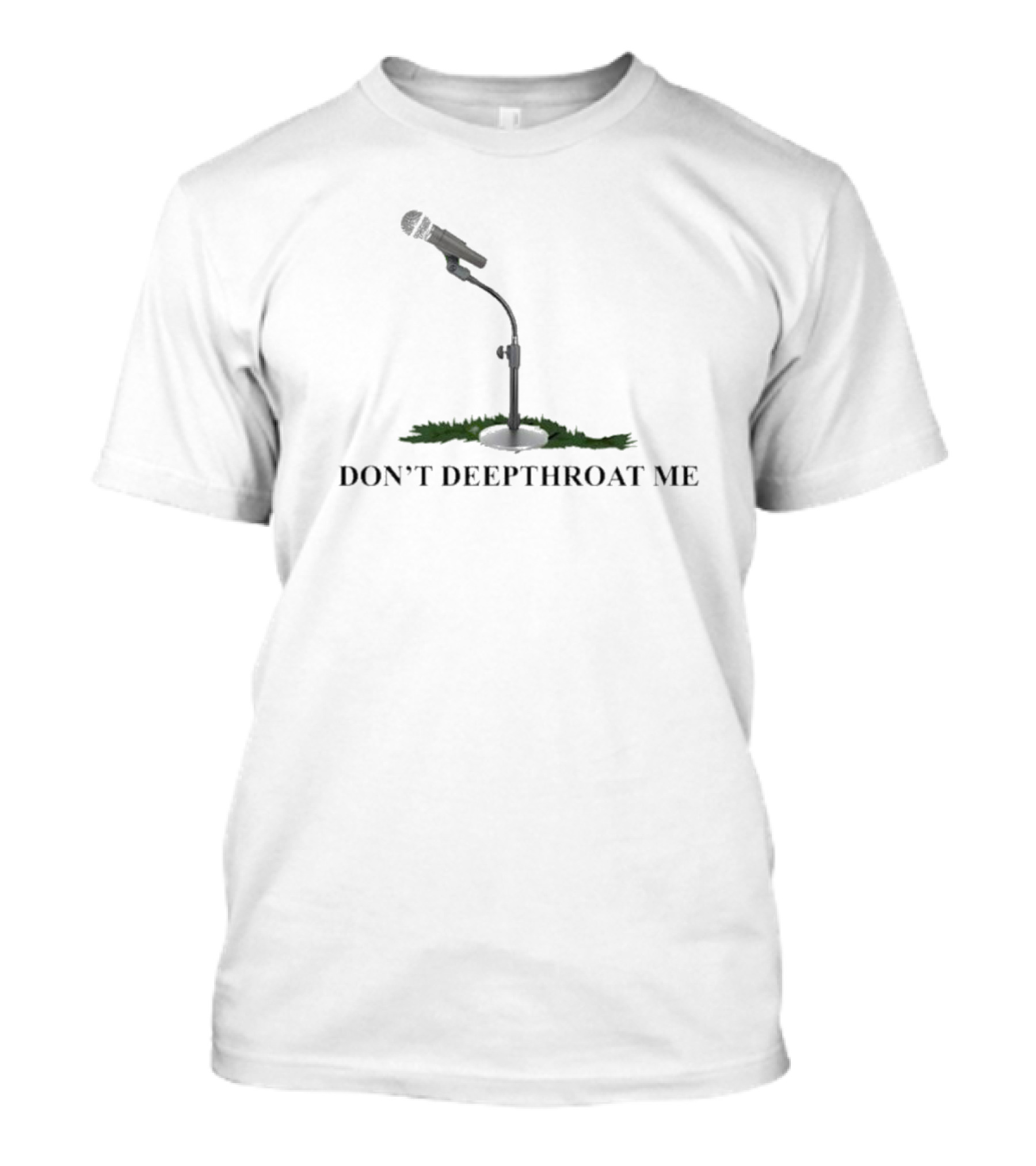 Microphone Don’t Deepthroat Me T-Shirt