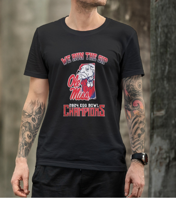 We Run The Sip Ole Miss Rebels 2024 Egg Bowl Champions T-Shirt