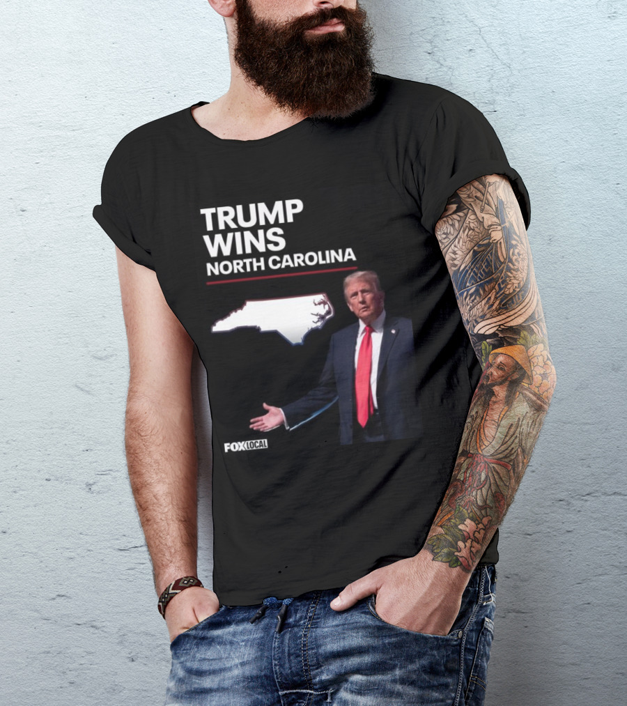 Trump Wins North Carolina Fox Local T-Shirt