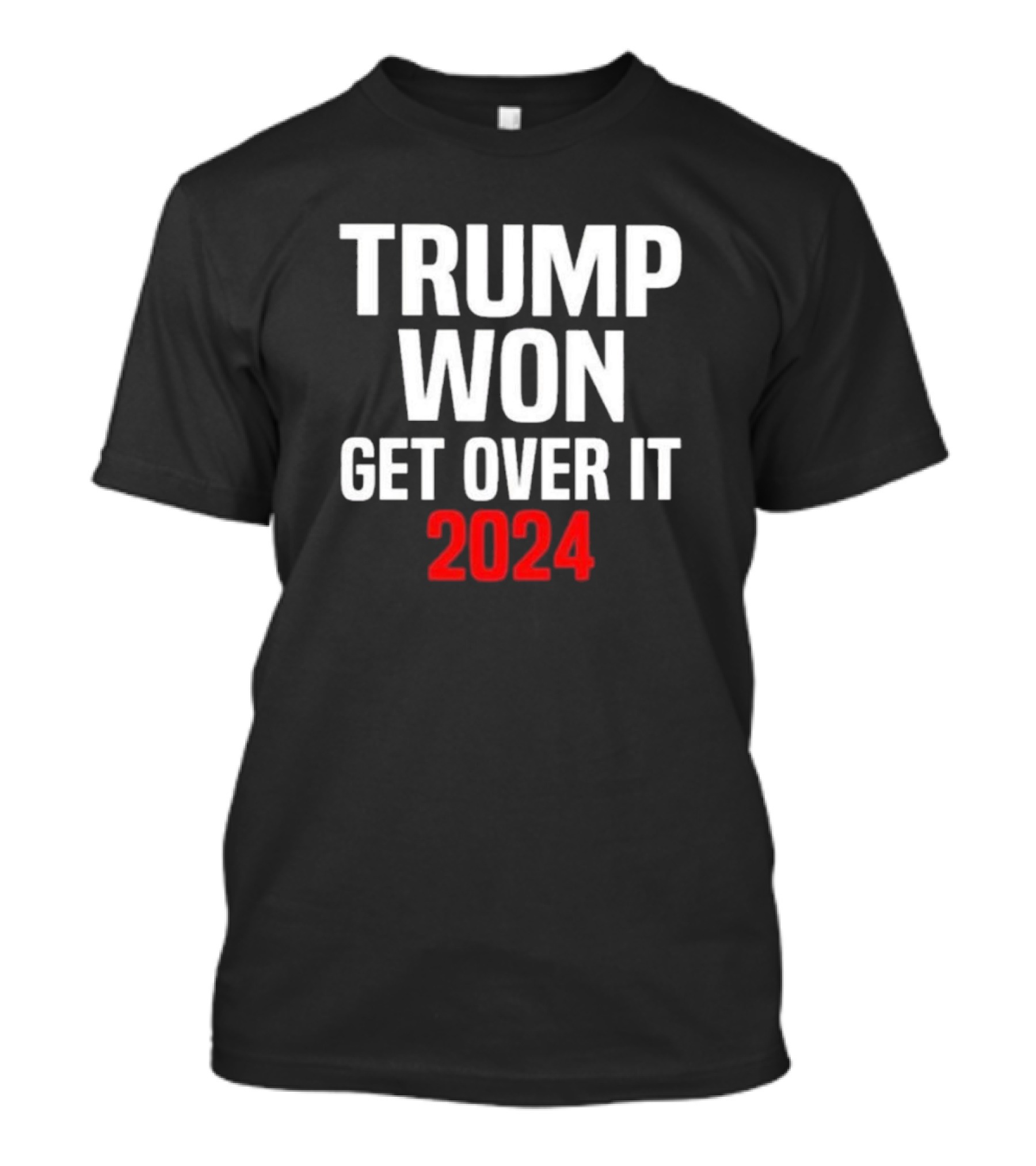 TRUMP WON GET OVER IT T-Shirt