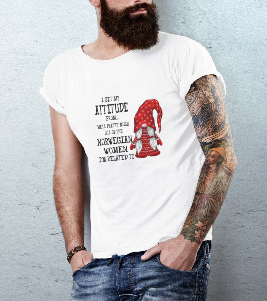 I Get My Attitude From Pretty Much All Of The Norwegian Women I'm Related To Gnome T-Shirt