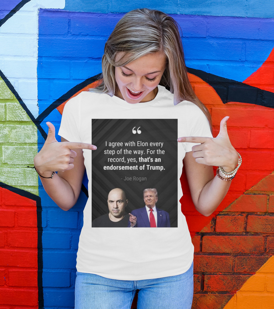 Joe Rogan I Agree With Elon Endorsement Of Trump T-Shirt