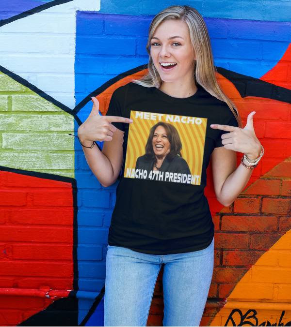 Meet Nacho 47th President Kamala T-Shirt