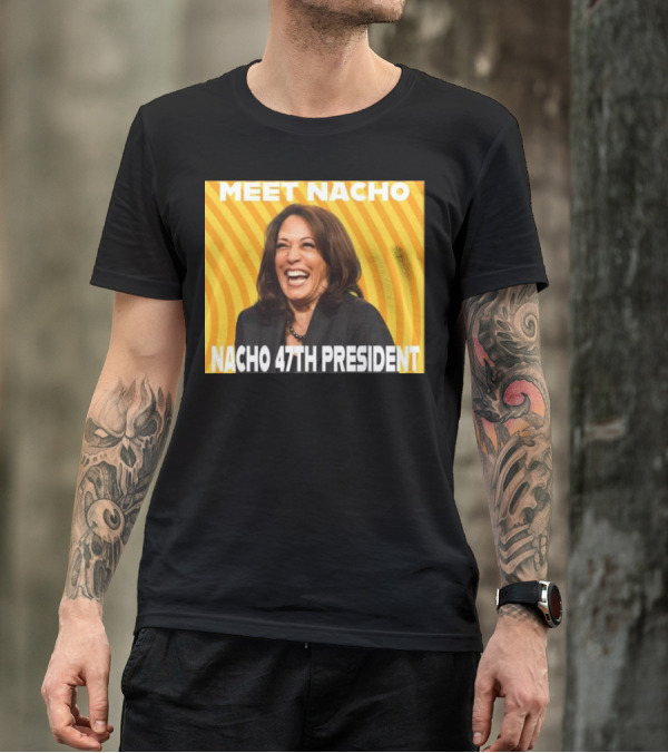 Meet Nacho 47th President Kamala T-Shirt
