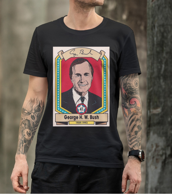 George H. W. Bush 1989-1993 Last Incumbent Vice-President To Win The U.S. Presidency Signature 41 T-Shirt