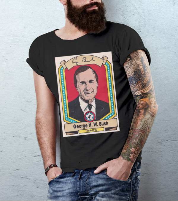 George H. W. Bush 1989-1993 Last Incumbent Vice-President To Win The U.S. Presidency Signature 41 T-Shirt