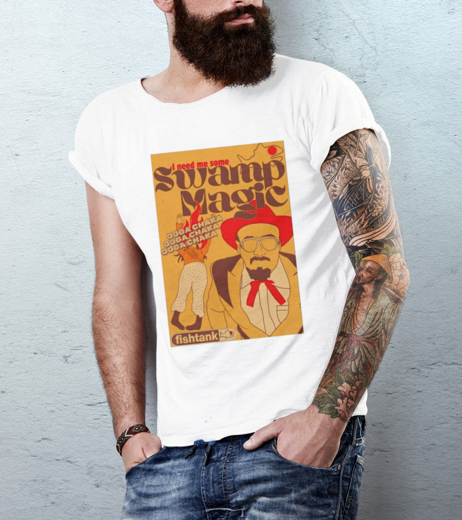 Fishtank I Need Me Some Swamp Magic Ooga Chaka T-Shirt