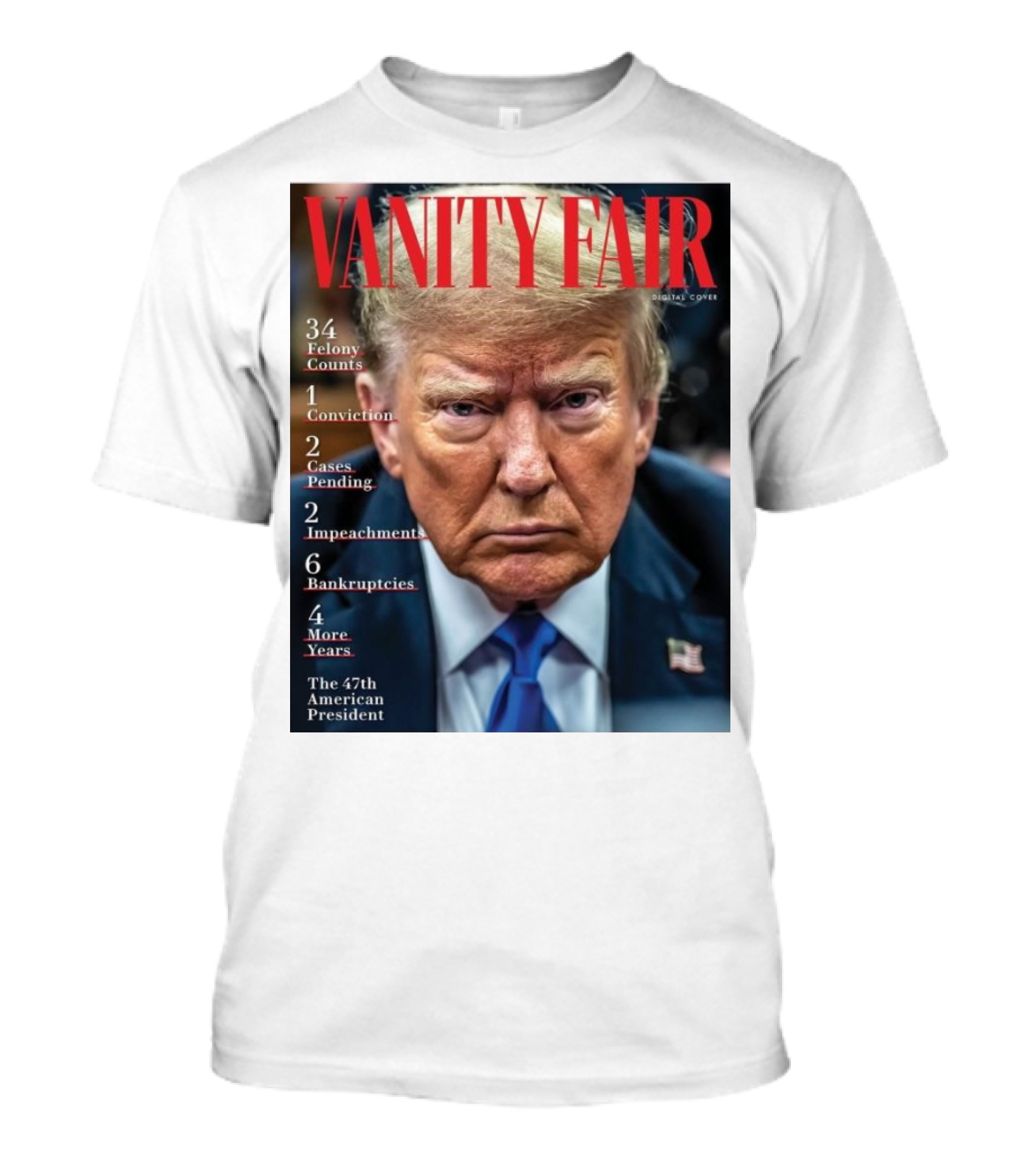 Vanity Fair Donald Trump 34 Felony Counts 4 More Years 47th American President T-Shirt