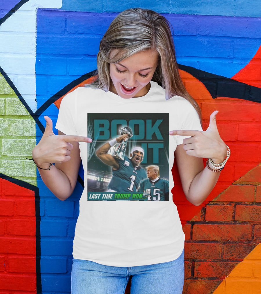 Book It Philadelphia Eagles NFL Jalen Hurts Last Time Trump Won T-Shirt