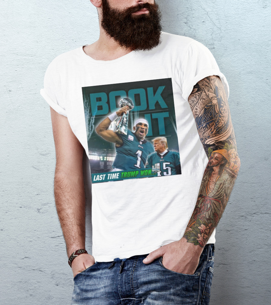 Book It Philadelphia Eagles NFL Jalen Hurts Last Time Trump Won T-Shirt