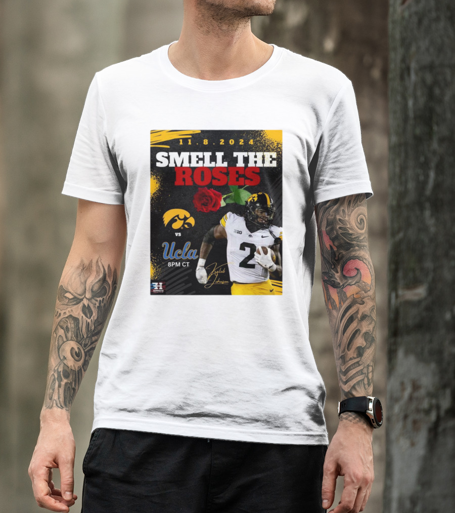 11.8.2024 Smell The Roses Iowa Hawkeyes Vs UCLA Bruins Kaleb Johnson 8PM CT T-Shirt
