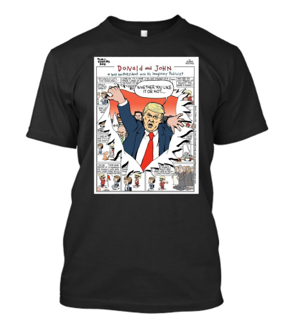 Donald And John A Boy Ex-President And His Imaginary Publicist Whether You Like It Or Not Comic Strip T-Shirt
