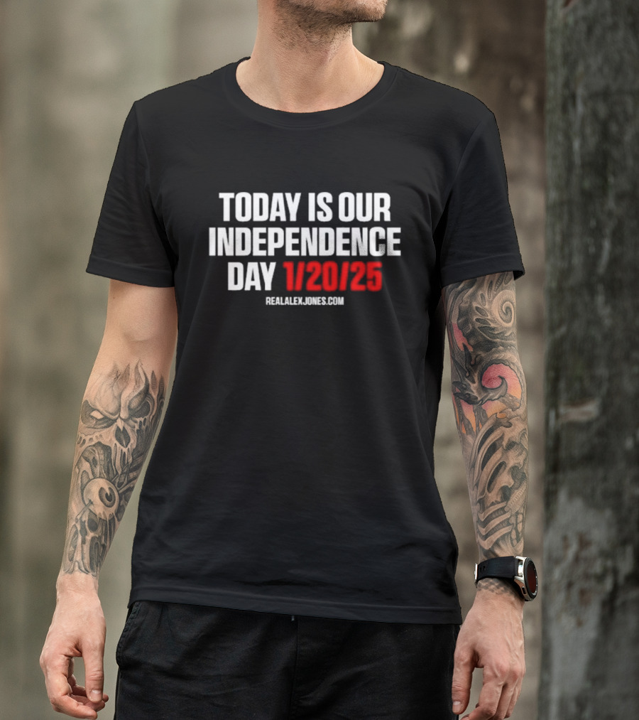 Today Is Our Independence Day 1-20-25 RealAlexJones.com T-Shirt