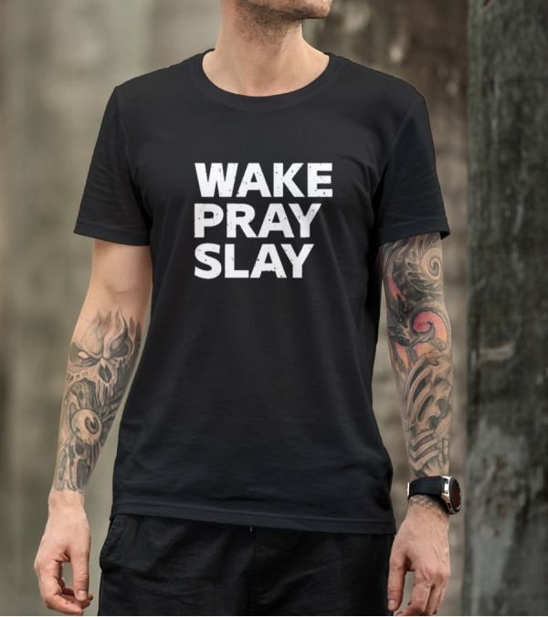 Harry Daniels Wake Pray Slay Bold Motivational Message T-Shirt