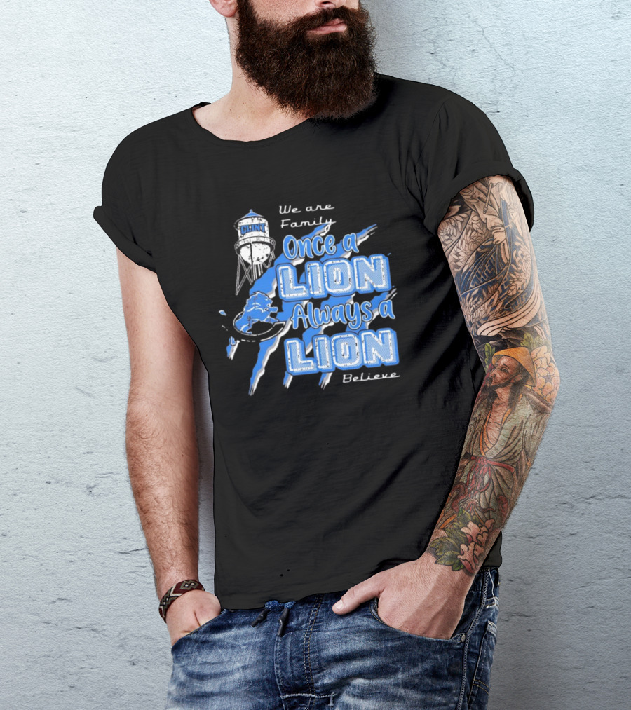 We Are Family Once A Lion Always A Lion Believe Detroit Lions T-Shirt