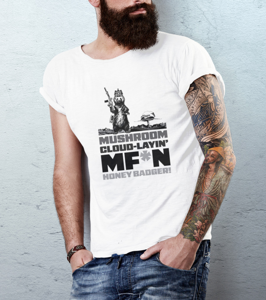 Mushroom Cloud-Layin' MF*N Honey Badger American Trigger Pullers T-Shirt