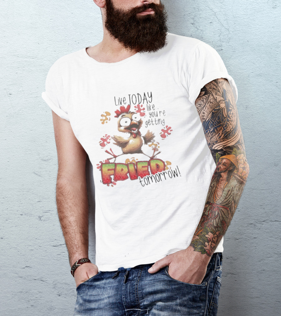 Live Today Like You’re Getting Fried Tomorrow Chicken Character Splatters T-Shirt