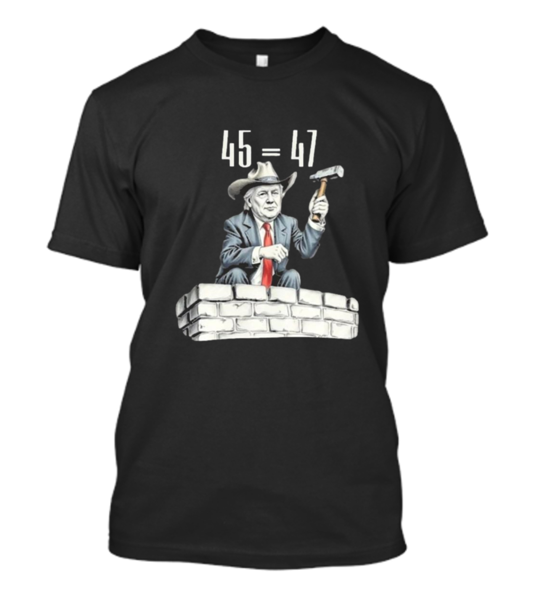 Owboy Trump 45 Equals 47 Cowboy Building Wall With Hammer T-Shirt