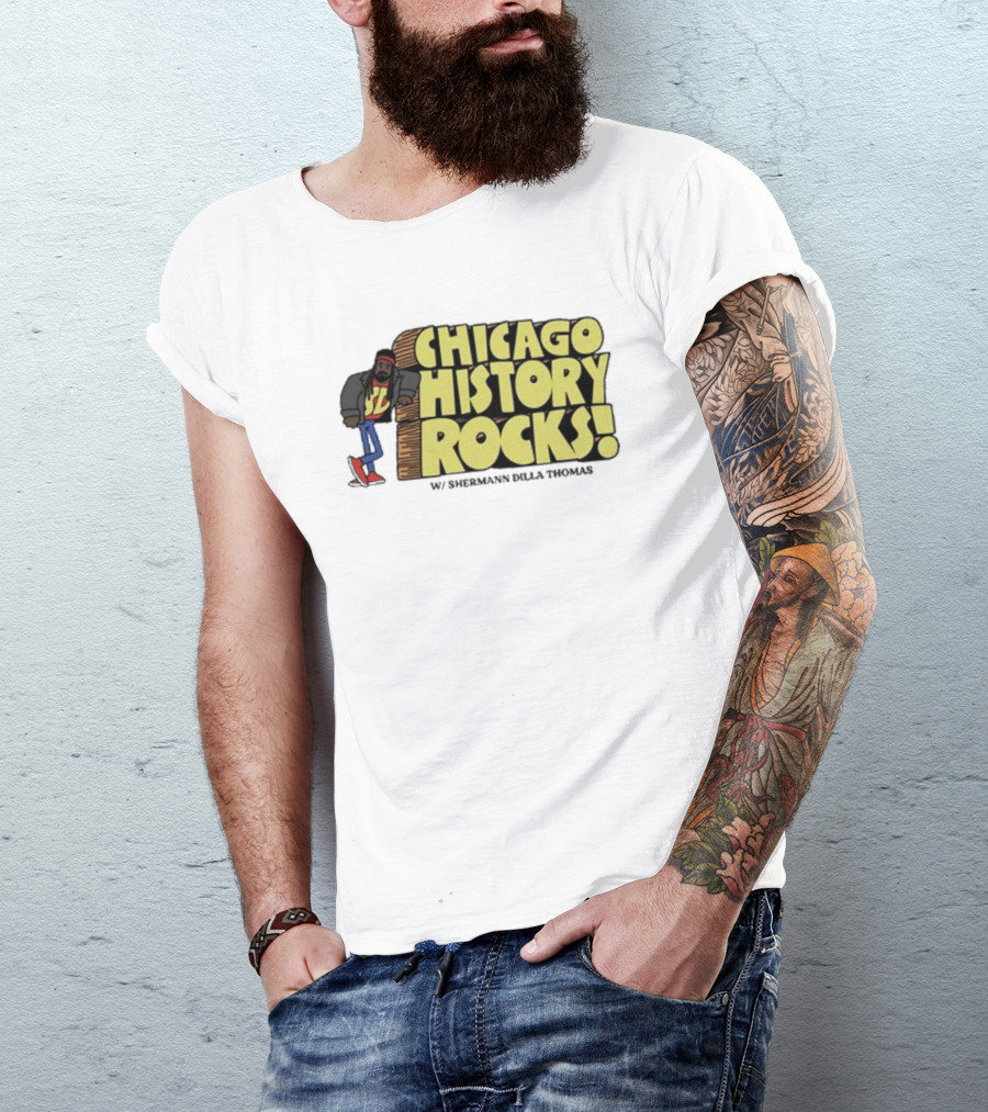 Chicago History Rocks With Shermann Dilla Thomas T-Shirt