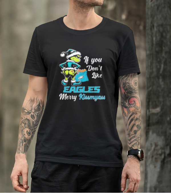 Grinch If You Don’t Like Eagles Merry Kiss My Ass Christmas T-Shirt