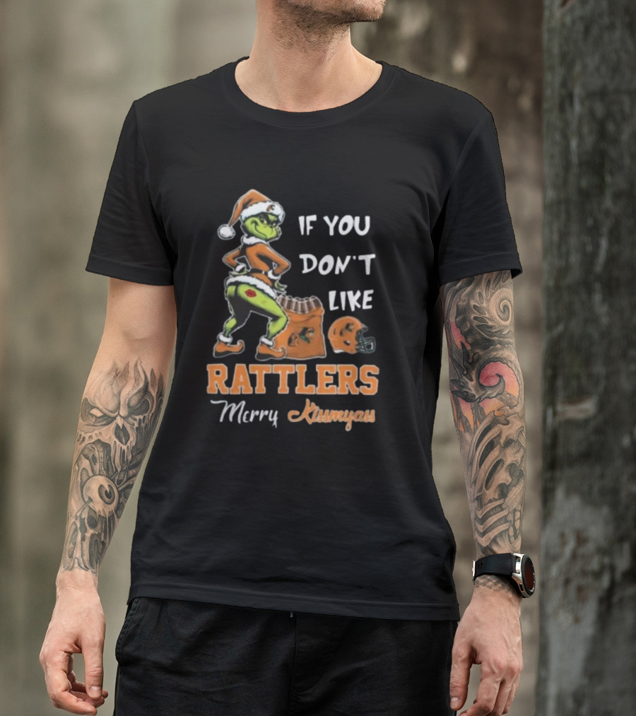 Grinch Santa If You Don't Like Rattlers Merry Kissmyass T-Shirt