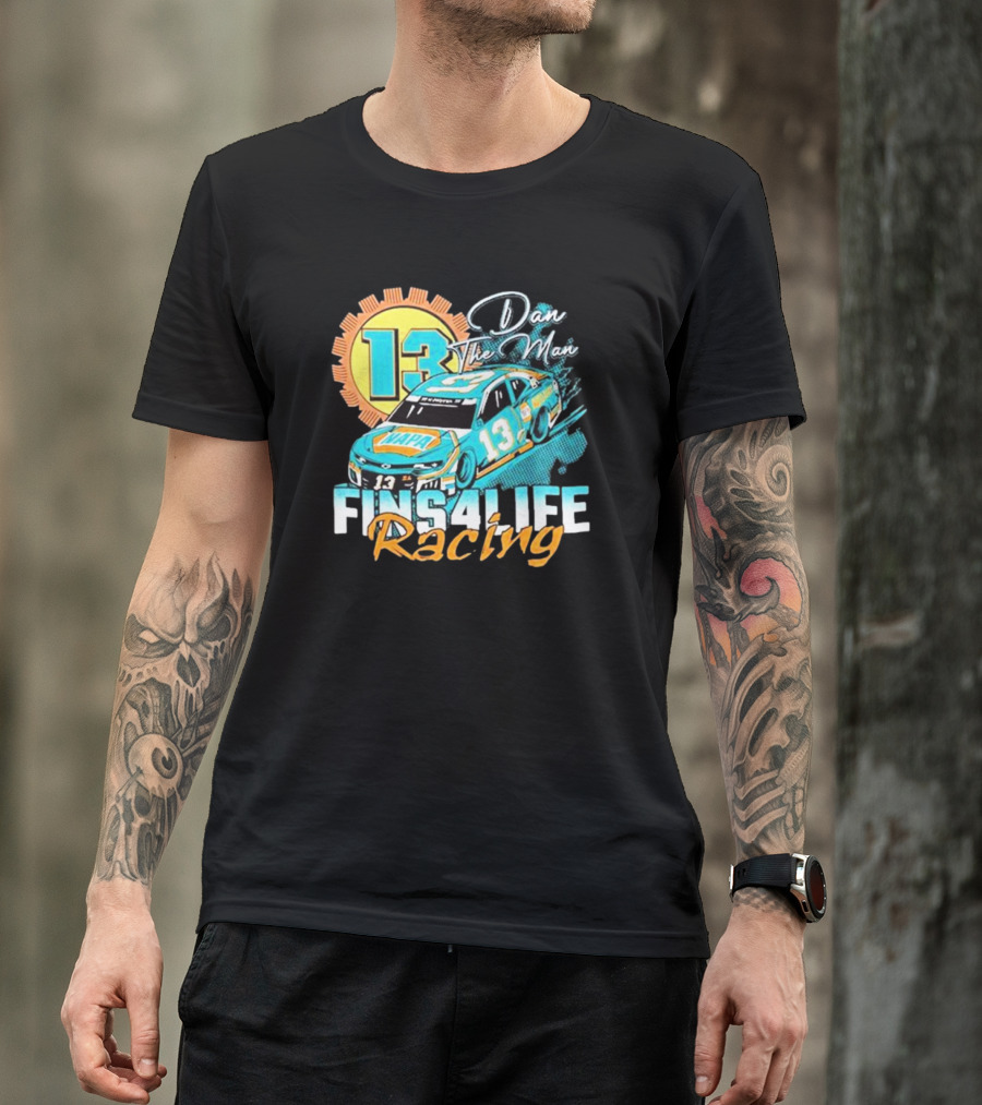Dan The Man 13 Fins4Life Racing Miami Dolphins T-Shirt