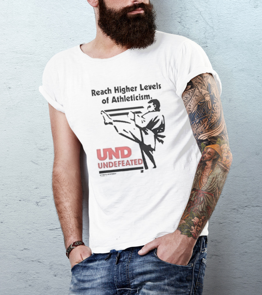 Reach Higher Levels Of Athleticism UND Undefeated Karate Kick T-Shirt