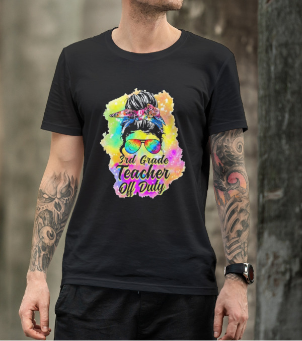 Messy Bun 3rd Grade Teacher Off Duty Tie Dye Rainbow T-Shirt