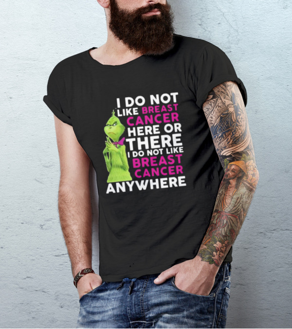 Grinch I Do Not Like Breast Cancer Here Or There I Do Not Like Breast Cancer Anywhere T-Shirt