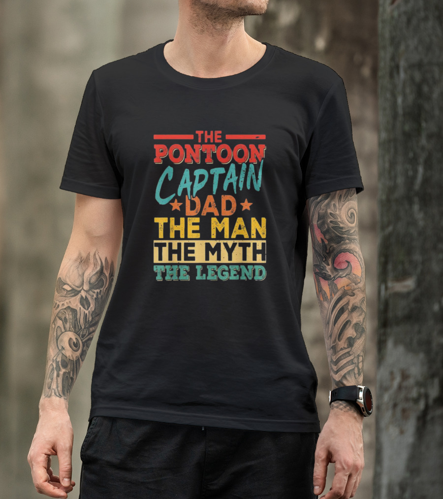 The Pontoon Captain Dad The Man Myth Legend Happy Fathers Day T-Shirt