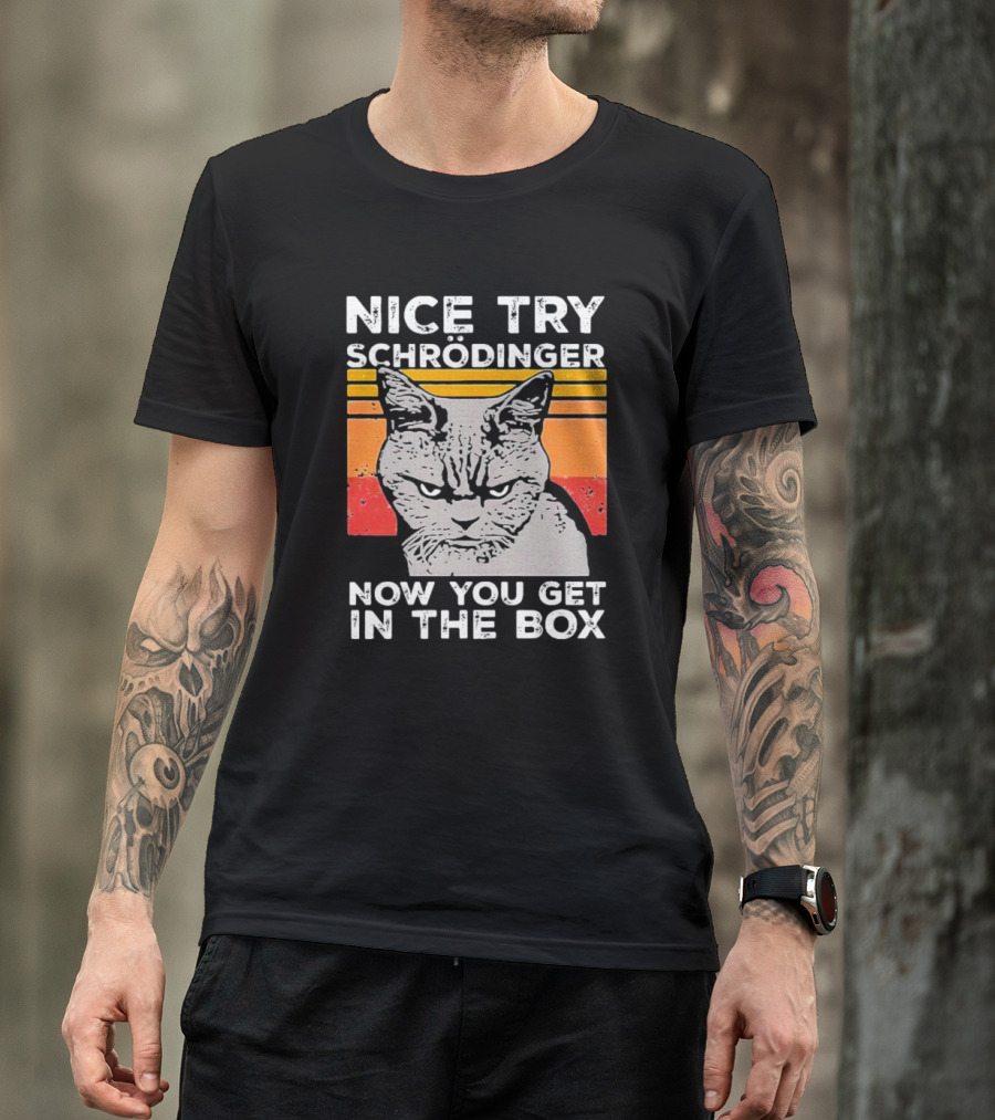 Nice Try Schrödinger Now You Get In The Box Vintage Science Cat T-Shirt
