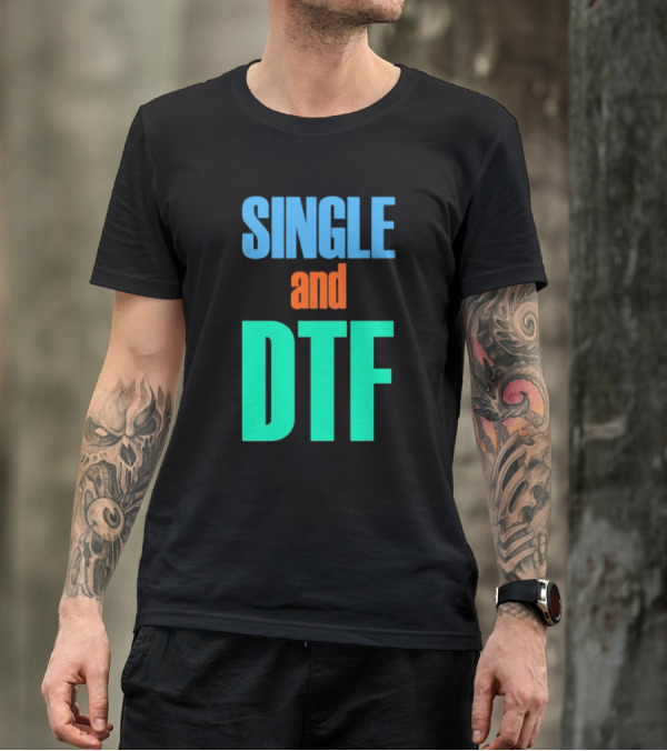 SINGLE And DTF T-Shirt