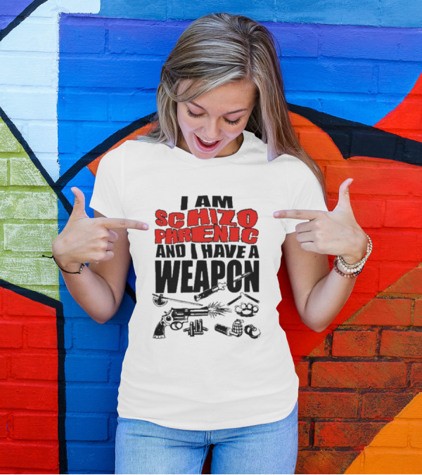 I Am Schizophrenic And Have A Weapon Knife Gun Bullets Brass Knuckles Comic T-Shirt