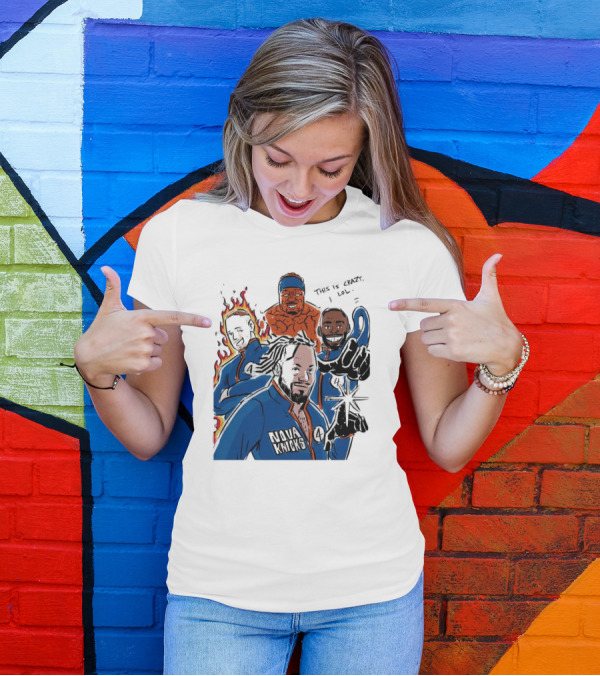 This Is Crazy Lol Nova Knicks Fantastic Four Crossover T-Shirt