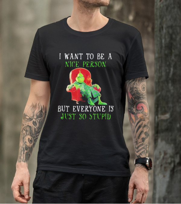 I Want To Be A Nice Person But Everyone Is Just So Stupid Grinch Christmas Sitting Chair T-Shirt