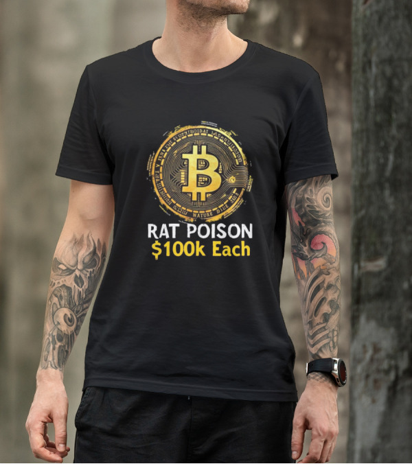 Rat Poison $100k Each Bitcoin Style Coin T-Shirt