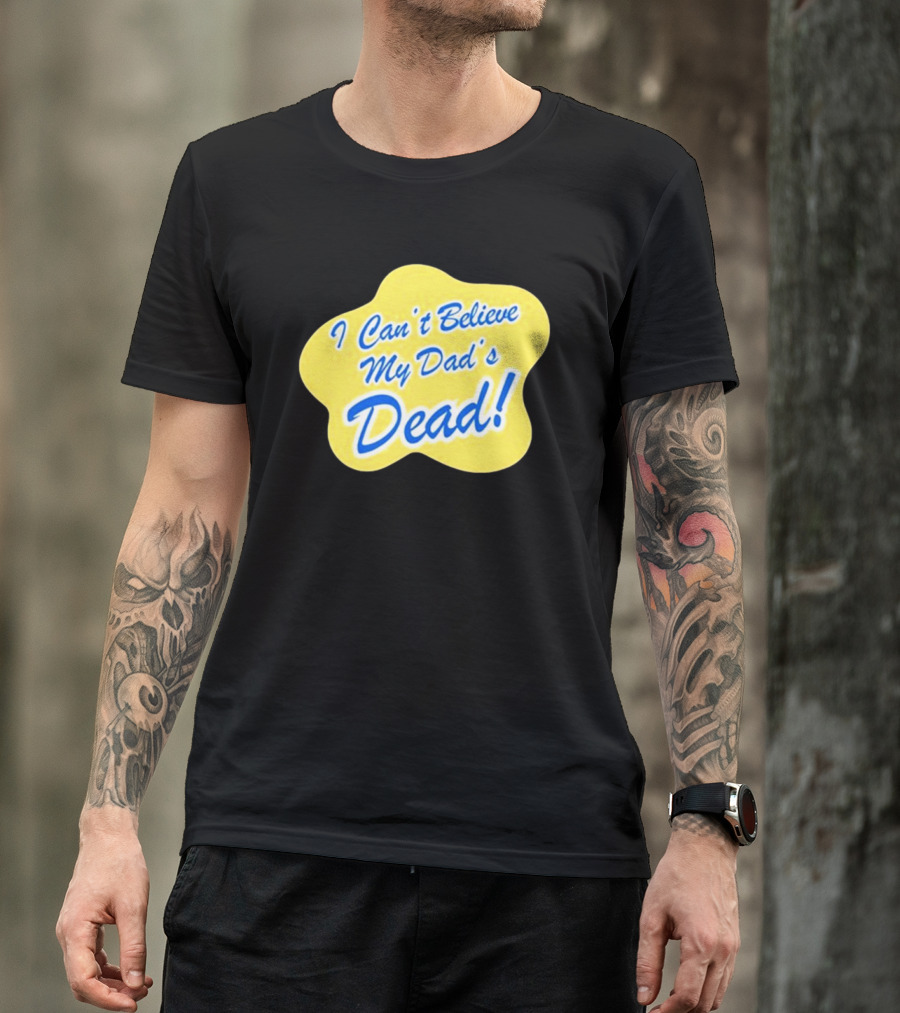 Double Cross I Can’t Believe My Dad’s Dead T-Shirt