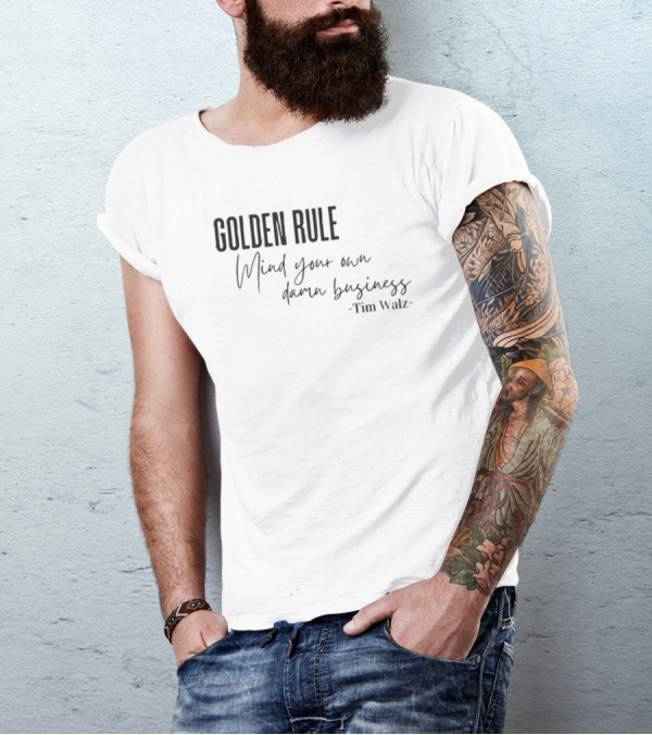 GOLDEN RULE Mind Your Own Damn Business Tim Walz T-Shirt