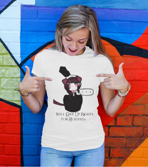 Will Give Up Rights For Headpats Anime Maid T-Shirt
