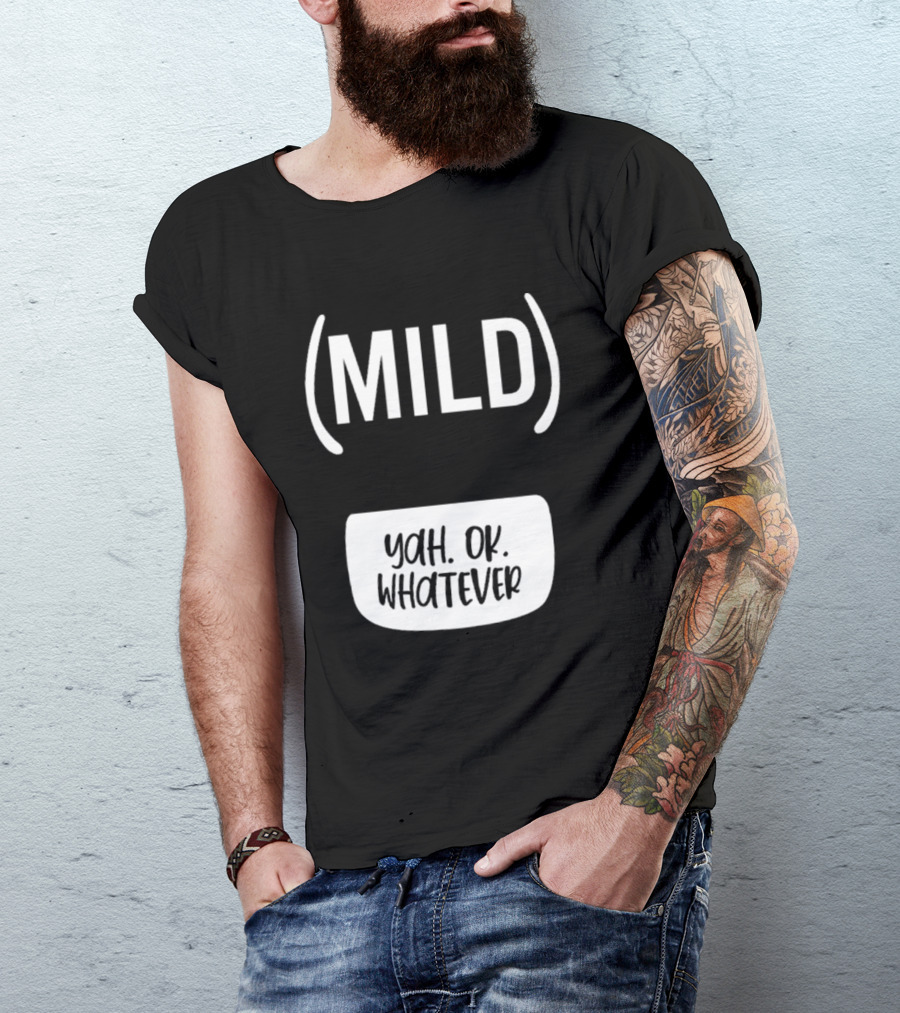 Mild Yah Ok Whatever Casual Attitude Expression T-Shirt