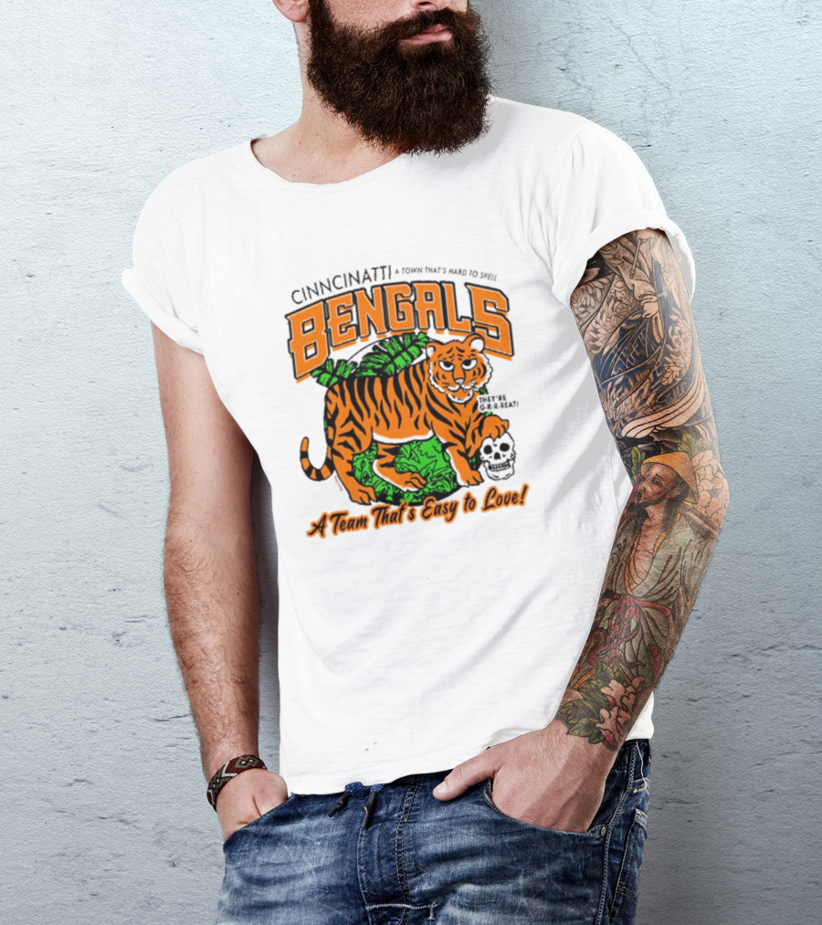 Cincinnatti Bengals They're G-R-R-reat A Town That's Hard To Spell A Team That's Easy To Love T-Shirt