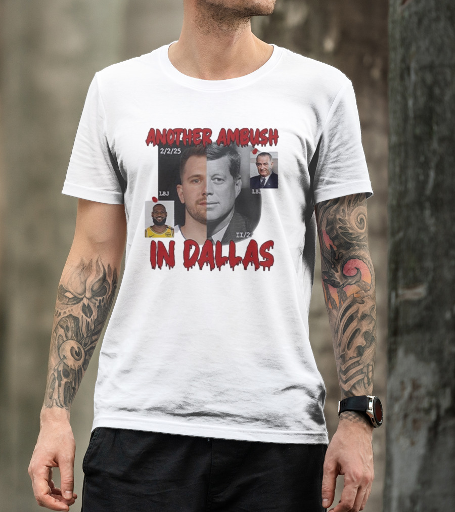 Another Ambush In Dallas Luka Doncic John F Kennedy LBJ 2/2/25 T-Shirt
