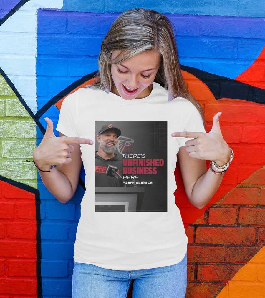 Atlanta Falcons There’s Unfinished Business Here Jeff Ulbrich T-Shirt