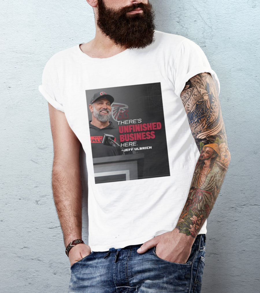 Atlanta Falcons There’s Unfinished Business Here Jeff Ulbrich T-Shirt