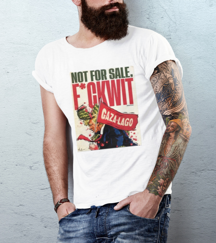 Nordacious Not For Sale F*ckwit Gaza-Lago T-Shirt