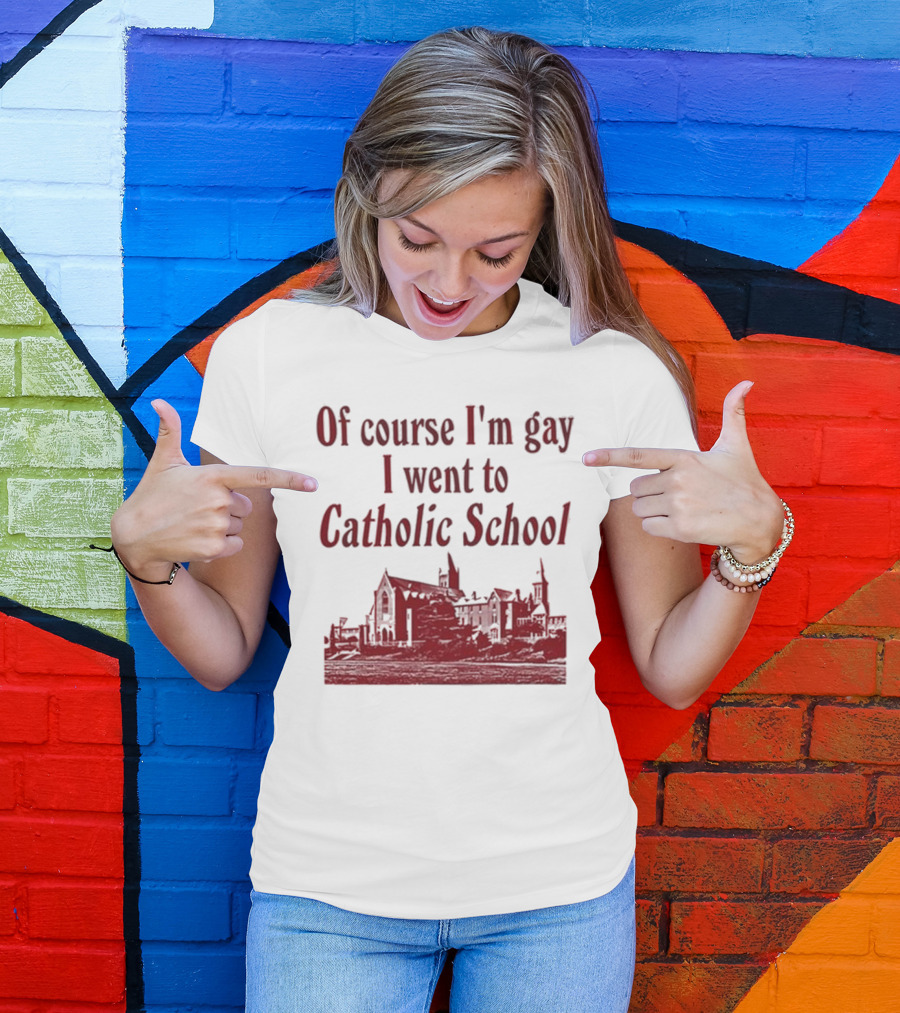 Of Course I'm Gay I Went To Catholic School Church Building T-Shirt