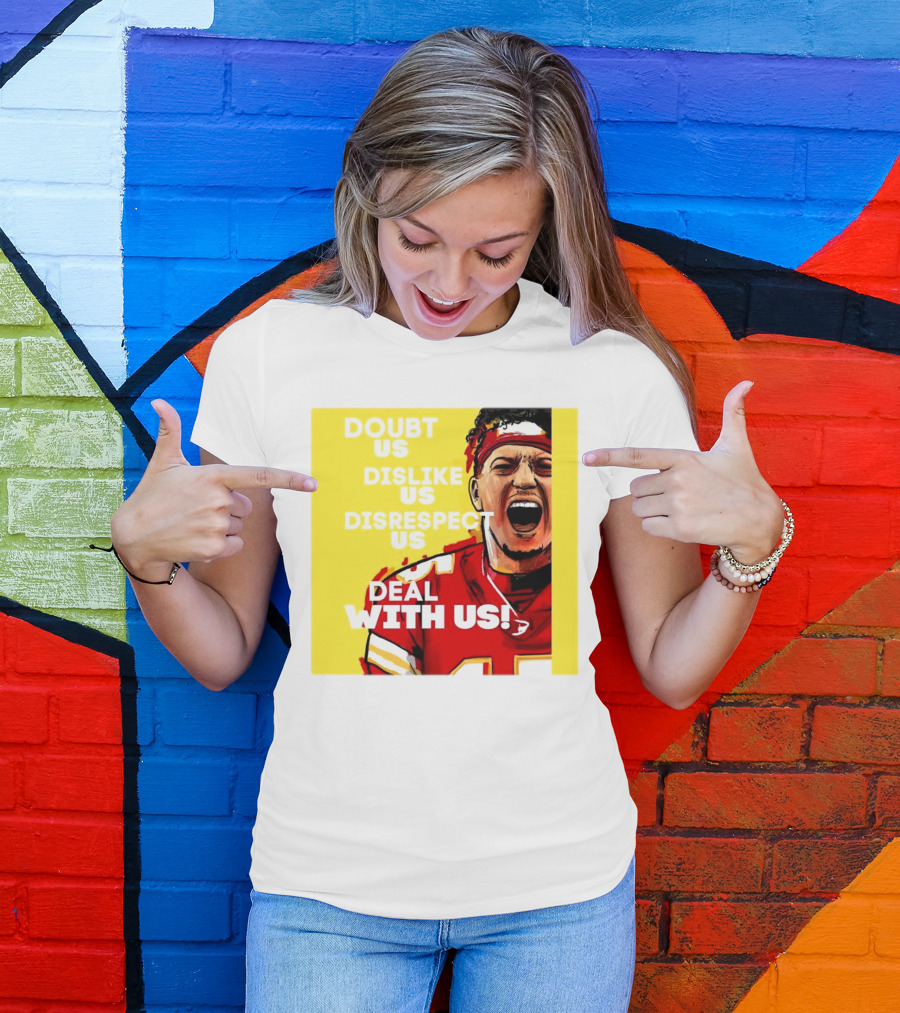 Patrick Mahomes Kansas City Chiefs Doubt Us Dislike Us Disrespect Us Deal With Us T-Shirt