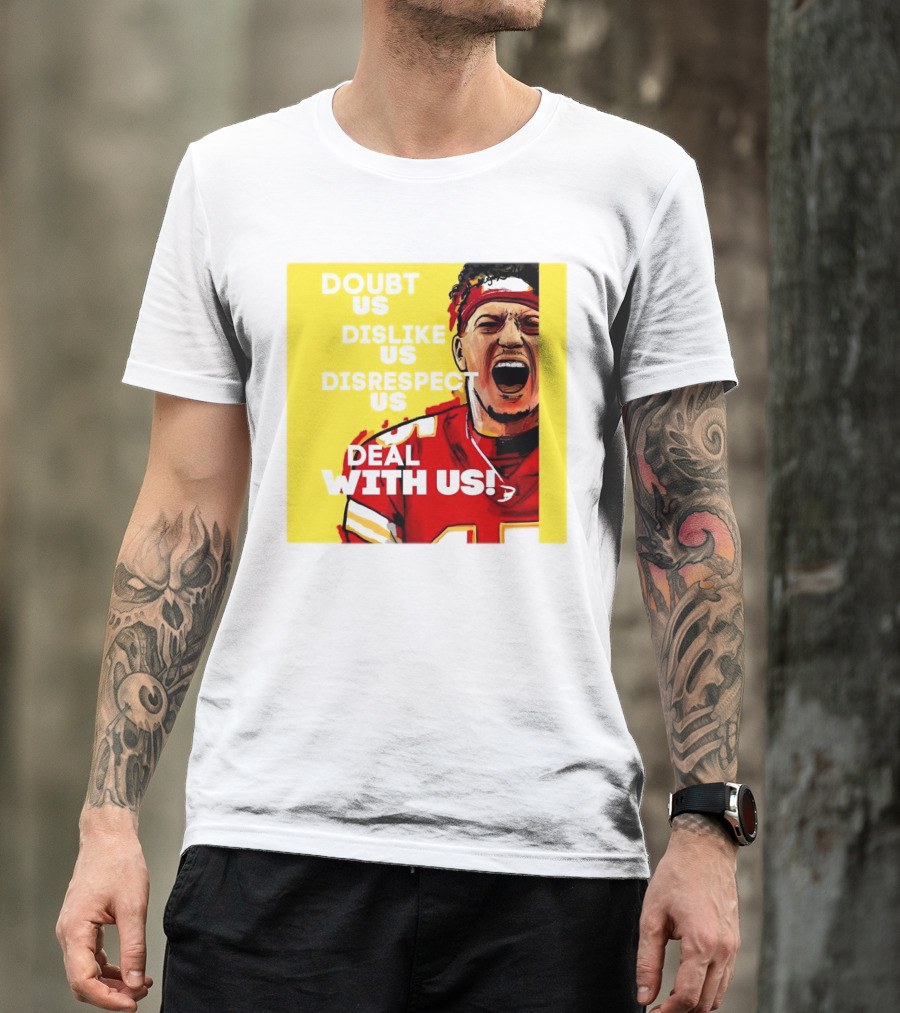 Patrick Mahomes Kansas City Chiefs Doubt Us Dislike Us Disrespect Us Deal With Us T-Shirt