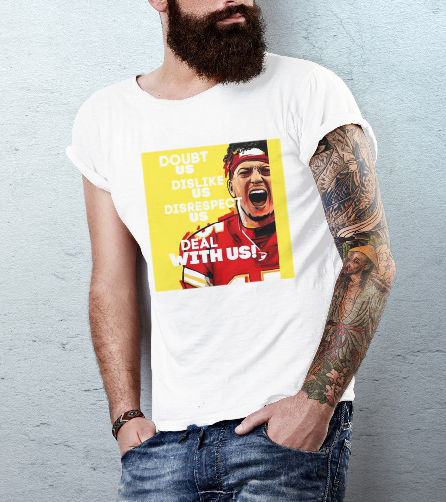 Patrick Mahomes Kansas City Chiefs Doubt Us Dislike Us Disrespect Us Deal With Us T-Shirt